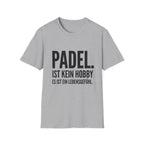 Padel ist kein Hobby es ist ein Lebensgefühl. T-Shirt