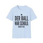 Der Ball war Schuld nicht ich T-Shirt