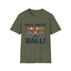 Heul nicht hol den Ball T-Shirt