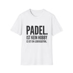 Padel ist kein Hobby es ist ein Lebensgefühl. T-Shirt