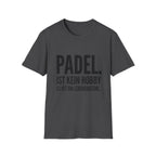 Padel ist kein Hobby es ist ein Lebensgefühl. T-Shirt