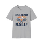 Heul nicht hol den Ball T-Shirt