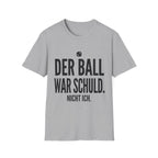 Der Ball war Schuld nicht ich T-Shirt