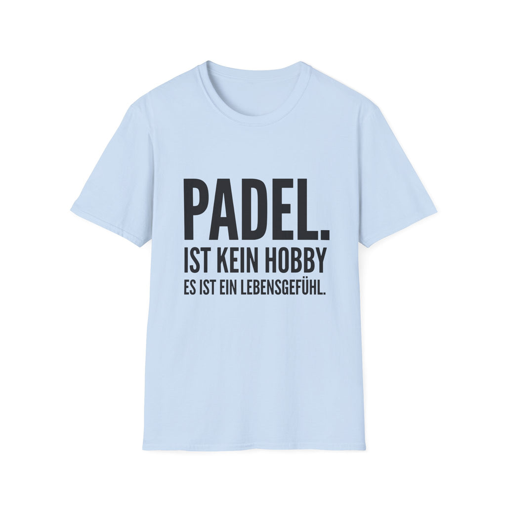Padel ist kein Hobby es ist ein Lebensgefühl. T-Shirt