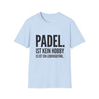 Padel ist kein Hobby es ist ein Lebensgefühl. T-Shirt