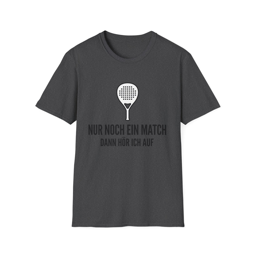 Nur noch ein Match dann höre ich auf T-Shirt