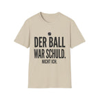 Der Ball war Schuld nicht ich T-Shirt