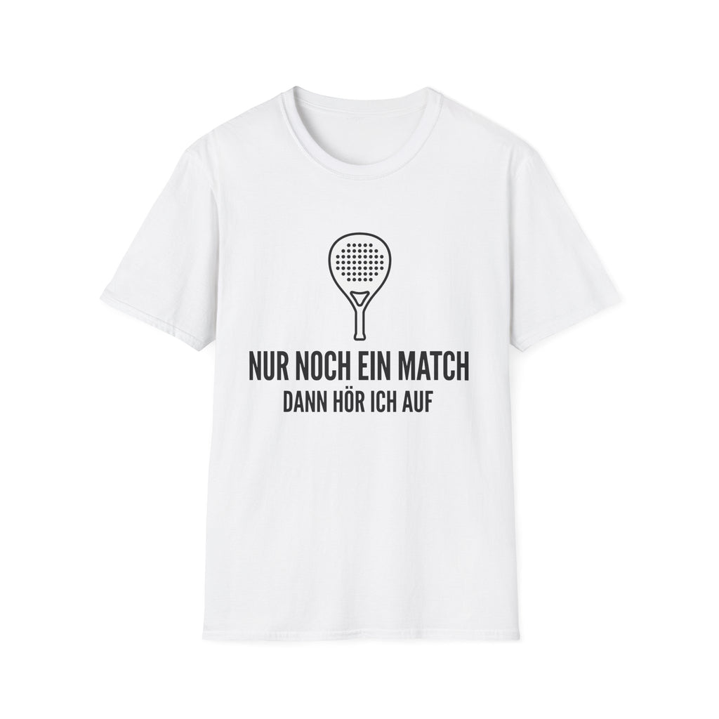 Nur noch ein Match dann höre ich auf T-Shirt