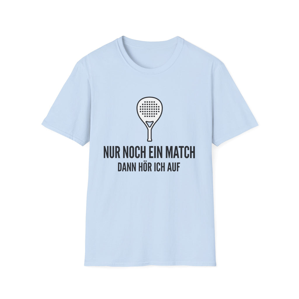 Nur noch ein Match dann höre ich auf T-Shirt
