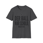 Der Ball war Schuld nicht ich T-Shirt