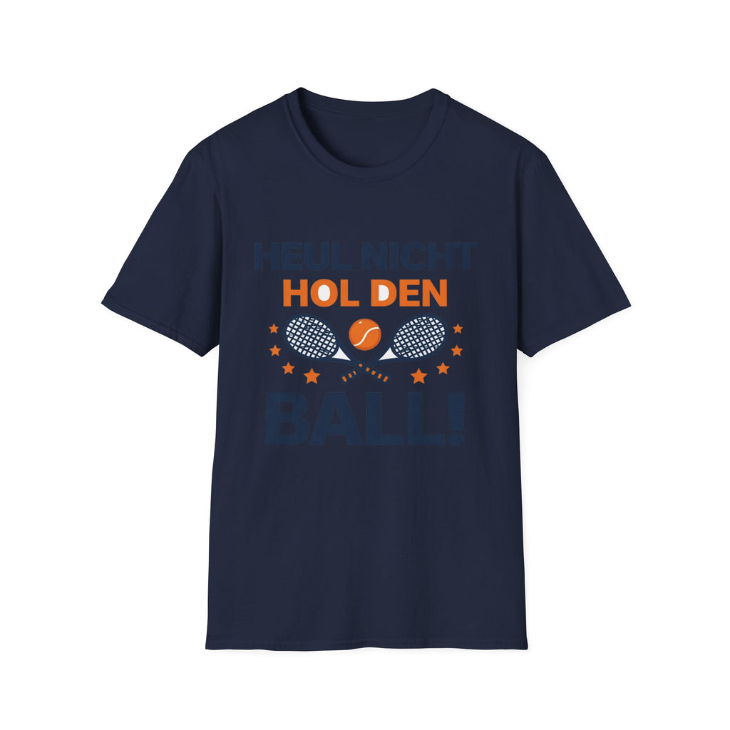 Heul nicht hol den Ball T-Shirt