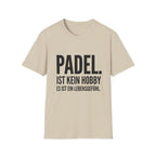 Padel ist kein Hobby es ist ein Lebensgefühl. T-Shirt