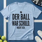 Der Ball war Schuld nicht ich T-Shirt