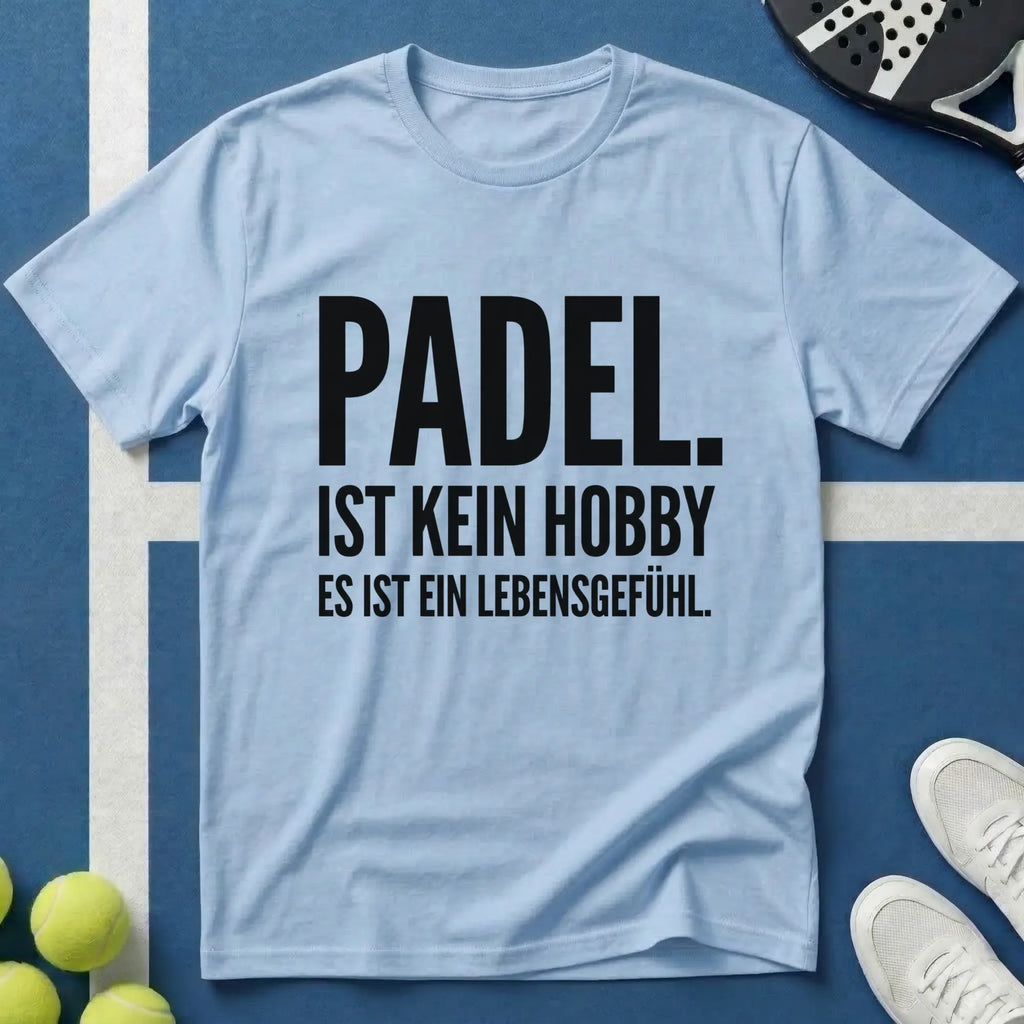 Padel ist kein Hobby es ist ein Lebensgefühl T-Shirt