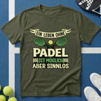 Ein Leben ohne Padel ist möglich aber sinnlos T-Shirt