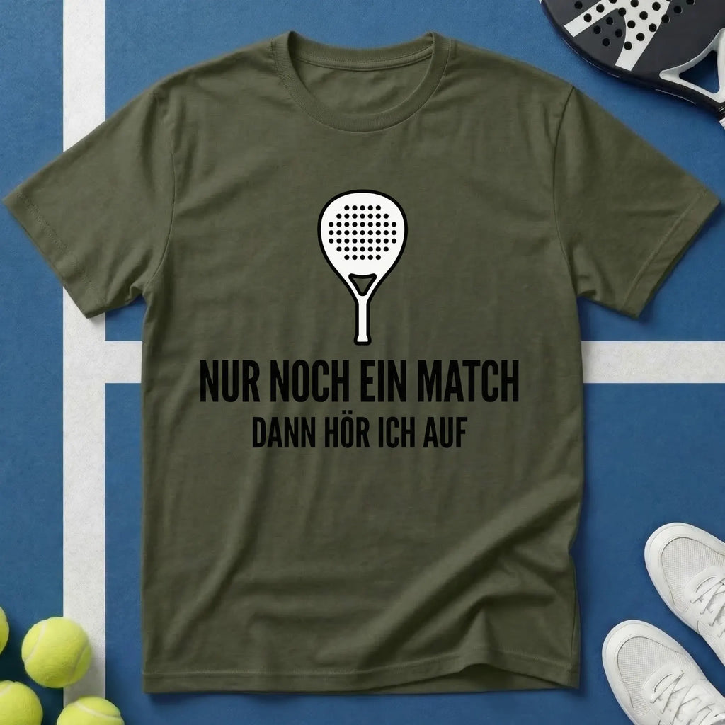 Padel nur noch ein Match dann höre ich auf T-Shirt