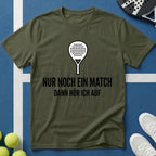 Padel nur noch ein Match dann höre ich auf T-Shirt