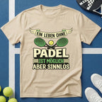 Ein Leben ohne Padel ist möglich aber sinnlos T-Shirt