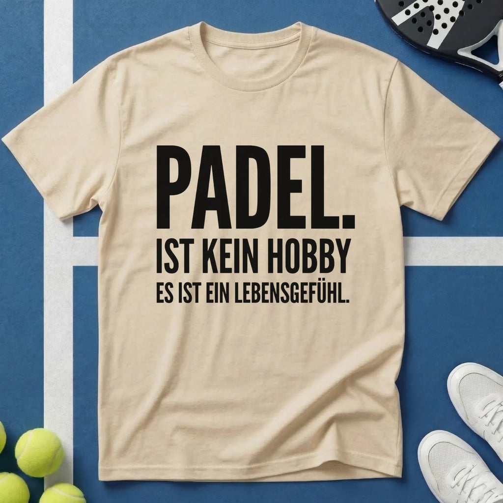 Padel ist kein Hobby es ist ein Lebensgefühl T-Shirt