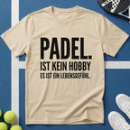 Padel ist kein Hobby es ist ein Lebensgefühl T-Shirt