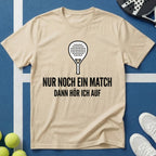 Padel nur noch ein Match dann höre ich auf T-Shirt