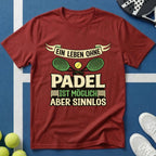 Ein Leben ohne Padel ist möglich aber sinnlos T-Shirt