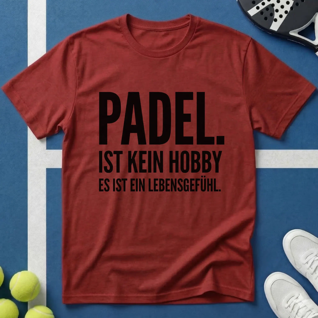 Padel ist kein Hobby es ist ein Lebensgefühl T-Shirt
