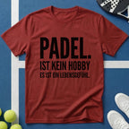 Padel ist kein Hobby es ist ein Lebensgefühl T-Shirt