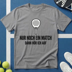 Padel nur noch ein Match dann höre ich auf T-Shirt