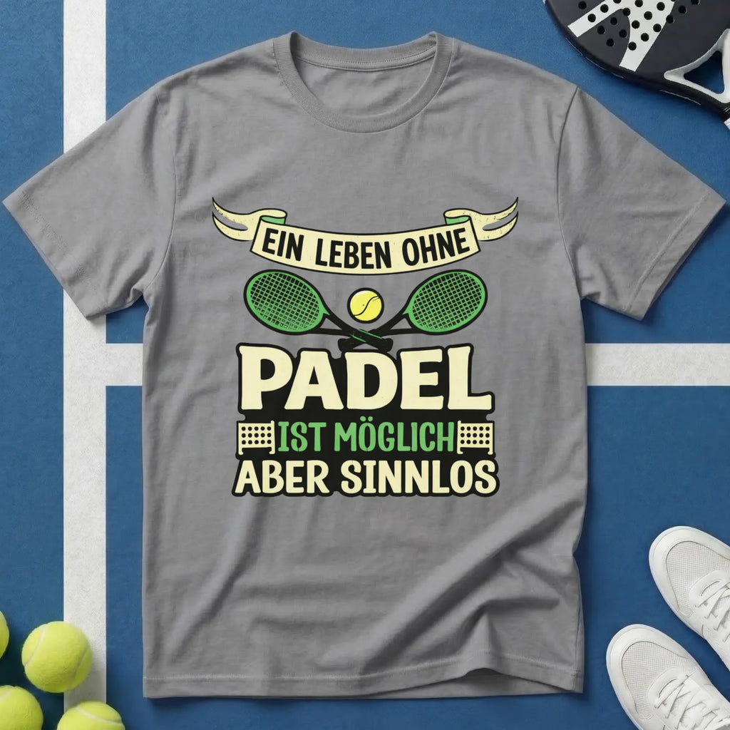 Ein Leben ohne Padel ist möglich aber sinnlos T-Shirt
