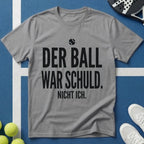 Der Ball war Schuld nicht ich T-Shirt