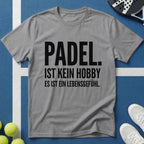 Padel ist kein Hobby es ist ein Lebensgefühl T-Shirt