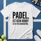 Padel ist kein Hobby es ist ein Lebensgefühl T-Shirt
